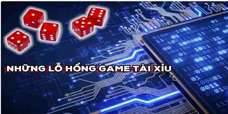  Lỗ hổng game tài xỉu xuất hiện từ nhiều khía cạnh khác nhau